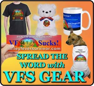 sbgear Valley Fever Survivor Gear is available at our Cafe Press store. Get shirts, mugs, stickers and more to support our important work.